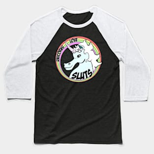 Unicorns Love Sluts Baseball T-Shirt